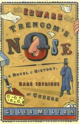 Edward Trencoms Nose: A Novel of History, Dark Intrigue and Cheese